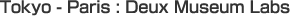 Tokyo - Paris : Deux Museum Labs