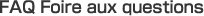 FAQ Foire aux questions