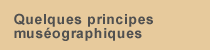 Quelques principes muséographiques