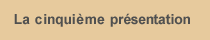 La cinquième présentation