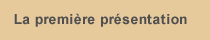 La première présentation
