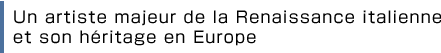 Un artiste majeur de la Renaissance italienne et son héritage en Europe