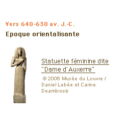 Vers 640-630 av. J.-C. Epoque orientalisante Statuette féminine dite Dame d'Auxerre (c)2006 Musée du Louvre / Daniel Lebée et Carine Deambrosis